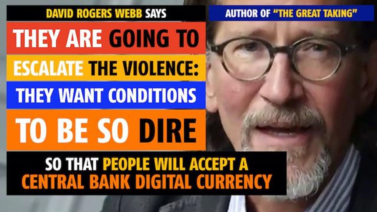 They are going to escalate violence globally; they want conditions dire so people will accept CBDC