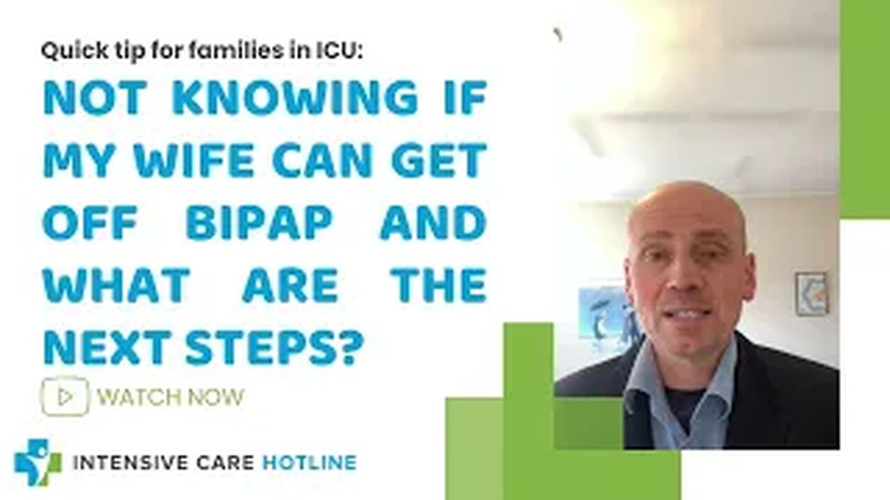 Quick Tip for Families in ICU: Not Knowing if My Wife Can Get Off the BIPAP Machine in ICU?