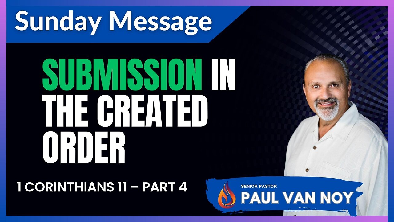 Submission in the Created Order | Pastor Paul Van Noy | 05/28/2023 LIVE