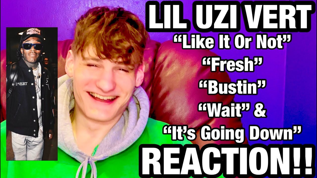 LIL UZI VERT - LIKE IT OR NOT, FRESH, BUSTIN, WAIT, & IT'S GOING DOWN (Reaction / Review)