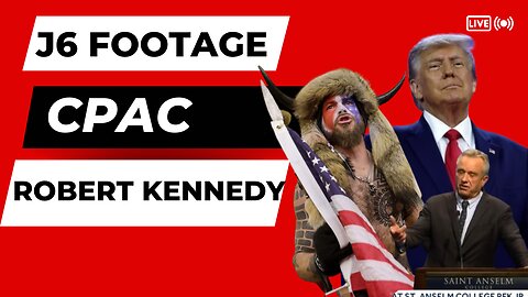 J6 FOOTAGE 🇺🇸 CPAC RECAP🇺🇸KENNEDY PRESIDENTIAL RUN🇺🇸