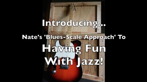 Nate's 'Blues-Scale Approach' To Having Fun With Jazz!