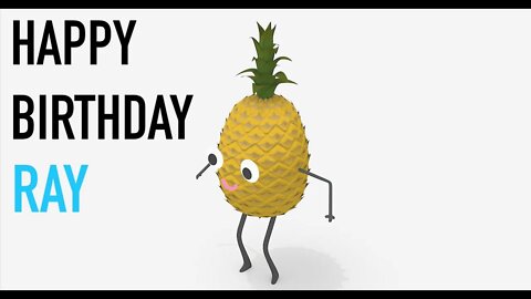 Happy Birthday RAY! - PINEAPPLE Birthday Song