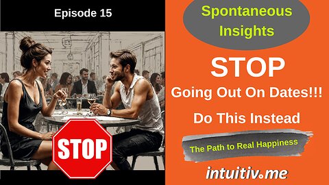 Stop Going Out On Dates!!! Do this instead - Spontaneous Insights Ep 15