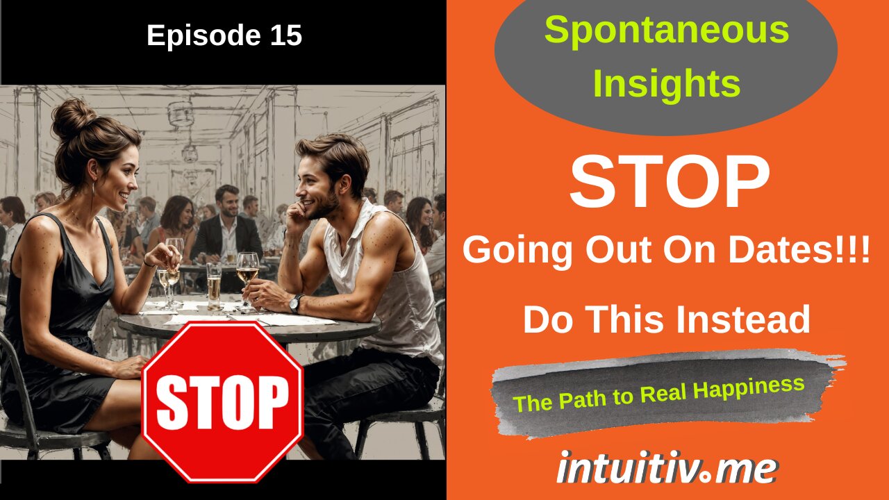 Stop Going Out On Dates!!! Do this instead - Spontaneous Insights Ep 15