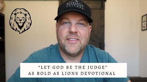 Let God Be The Judge | AS BOLD AS LIONS DEVOTIONAL | May 13, 2022