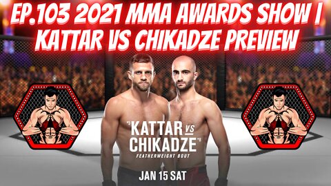 Ep.103 2021 MMA AWARDS SHOW | Kattar vs Chikadze PREVIEW