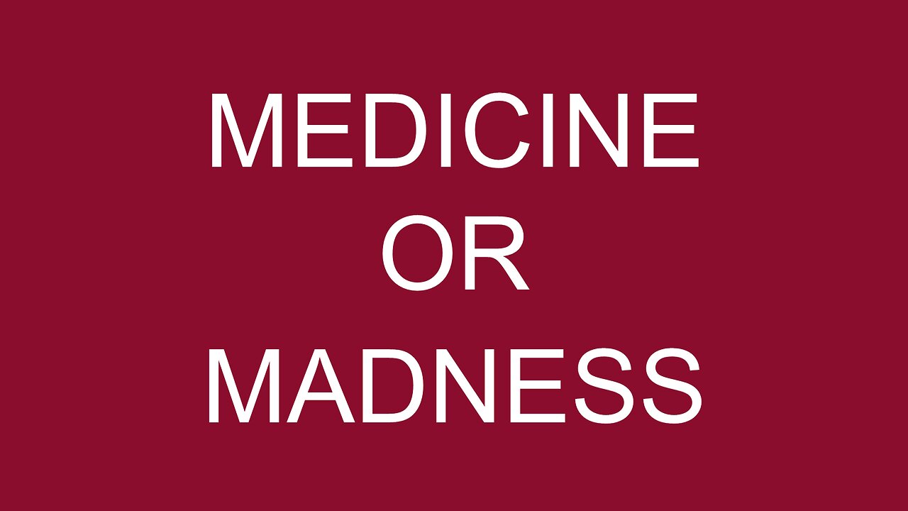 MEDICINE OR MADNESS