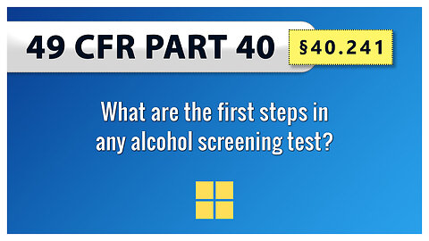 49 CFR Part 40 §40.241 What are the first steps in any alcohol screening test?