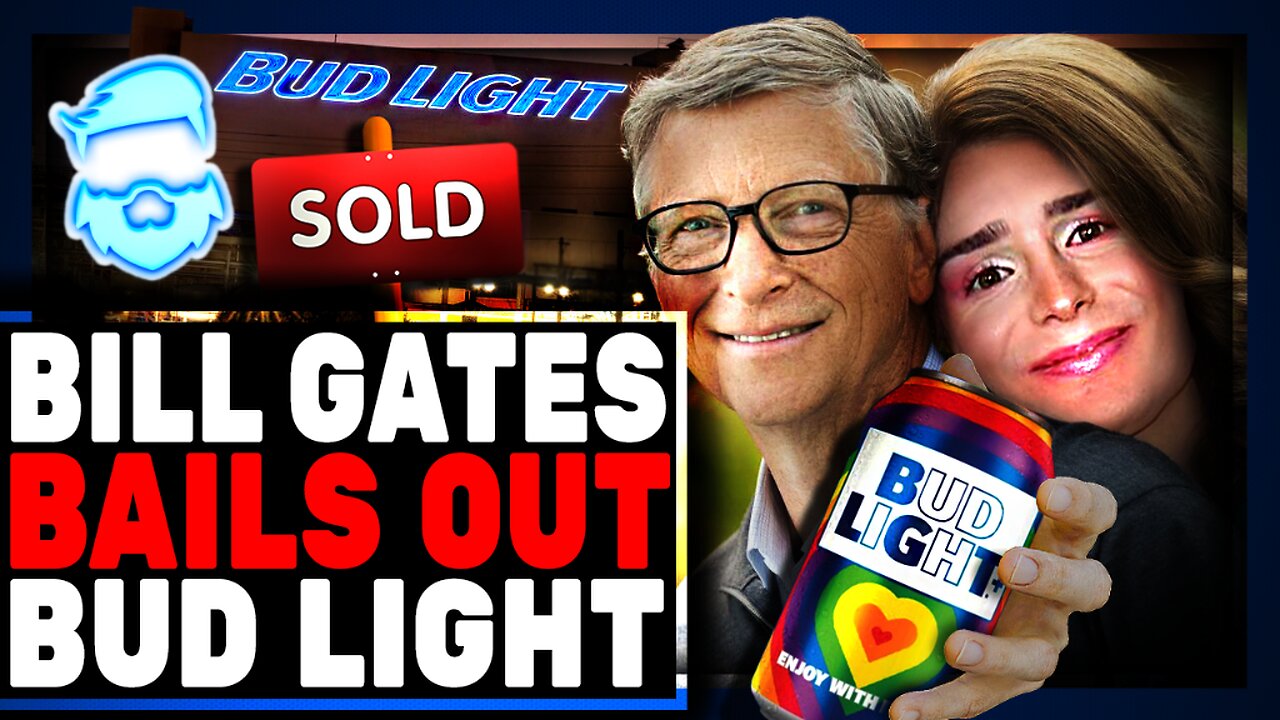 Bill Gates BAILS OUT Bud Light With MASSIVE Investment To Preserve "The Message" & Dylan Mulvaney