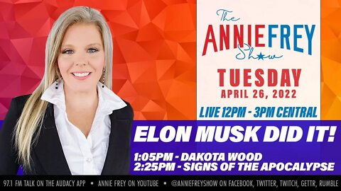 Musk Owns Twitter, Ukraine, Hunter Biden, & Other Meltdowns • Annie Frey Show 4/26/22