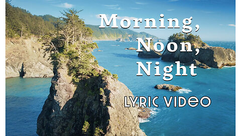 Morning, Noon, Night - Lyric Video
