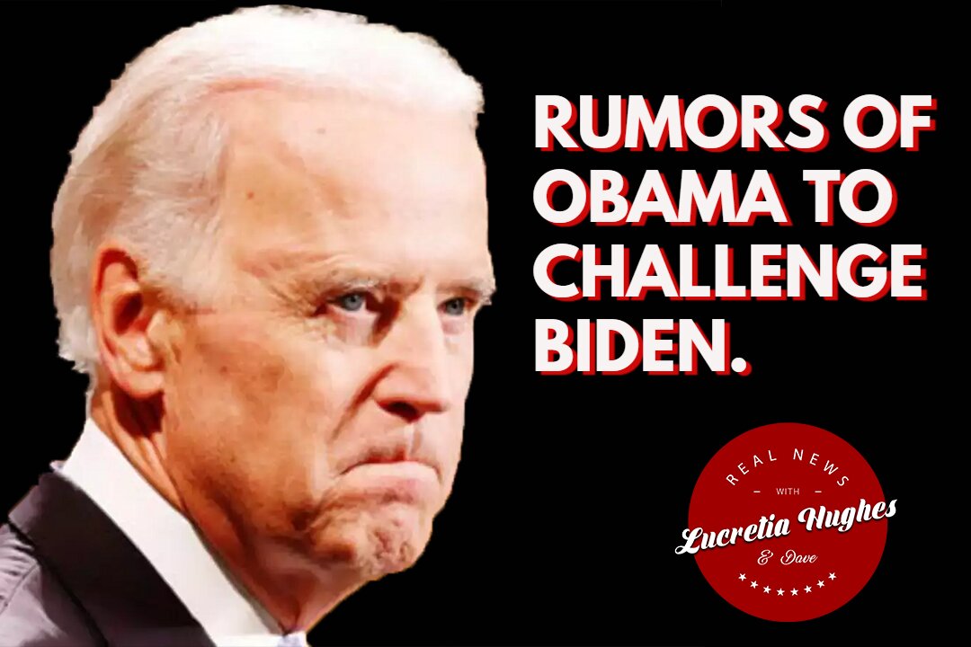 Rumors of Obama to Challenge Biden and More... Real News with Lucretia Hughes