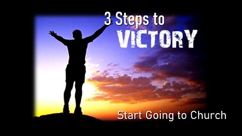 Three Steps to Victory: Start Going to Church