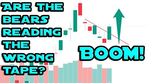 ARE THE BEARS READING THE WRONG TAPE? - BIIG MOVE TODAY, BIGGER MOVE TOMMROW.