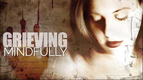 Grieving Mindfully | How To Grieve