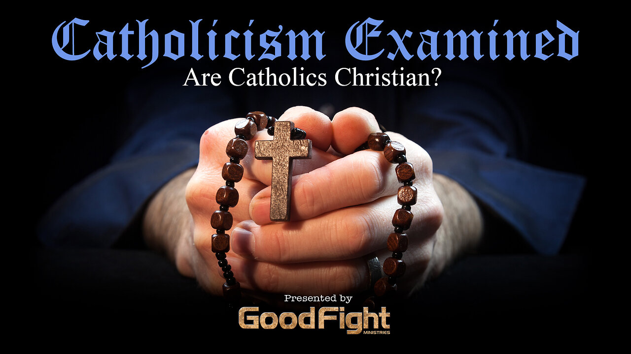 Catholicism Examined: Are Catholics Christians?