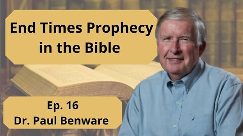 End Times Prophecy with Dr. Benware - Ep. 16