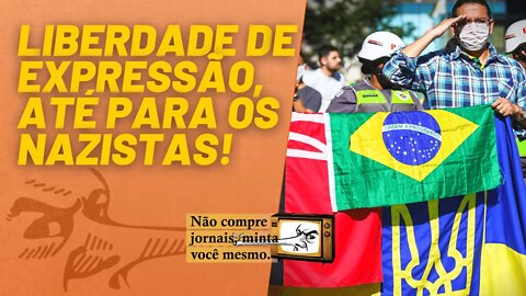 Liberdade de expressão, até para os nazistas! - Não Compre Jornais, Minta Você Mesmo - 11/02/22
