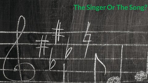 The Singer Or The Song?