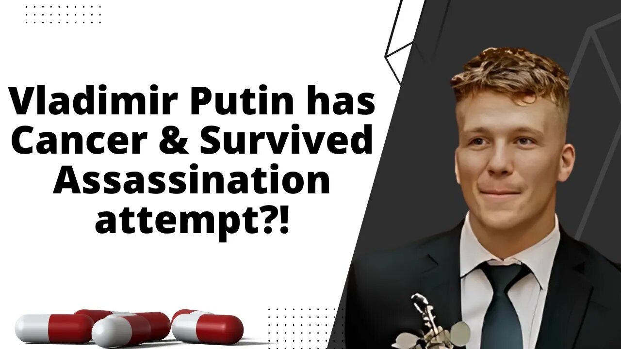 Vladimir Putin has Cancer & Survived Assassination attempt