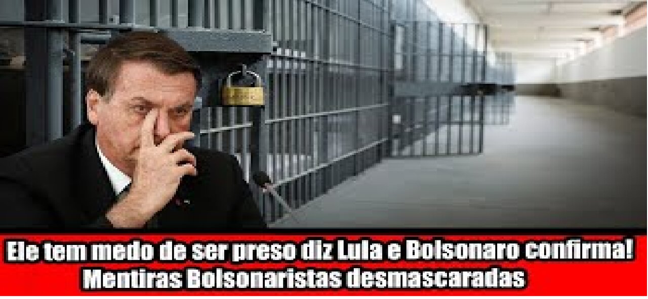 Ele tem medo de ser preso diz Lula e Bolsonaro confirma! Mentiras Bolsonaristas desmascaradas