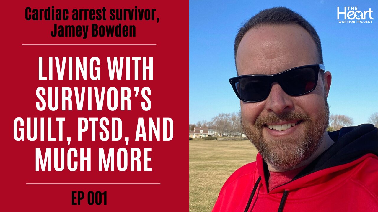 Cardiac Arrest Survivor, Jamey Bowden: Living with Survivor’s Guilt, PTSD, and Much More