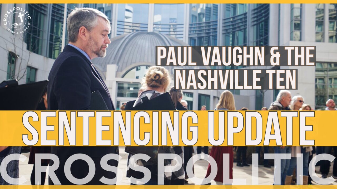 The Nashville 10 Sentencing Update! (Paul Vaughn)