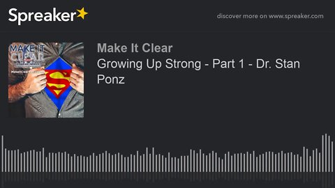 Growing Up Strong - Part 1 - Dr. Stan Ponz