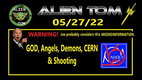 052722 • GOD, Angels, Demons, CERN and Shooting #WEF