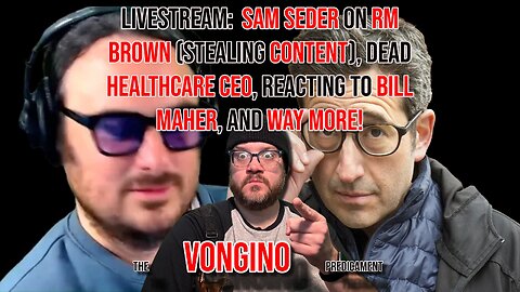 LIVESTREAM: SAM SEDER on RM BROWN (stealing CONTENT), DEAD CEO, BILL MAHER, more!