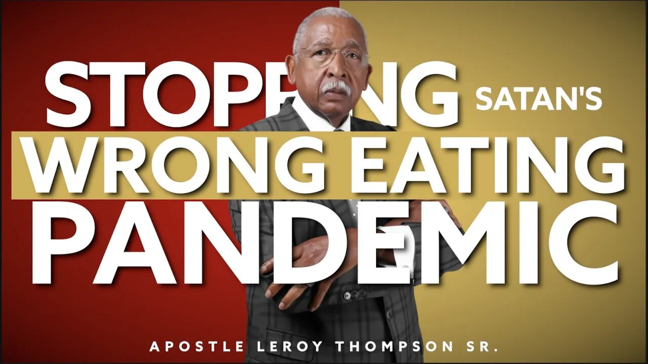 Stopping satan's Wrong Eating Pandemic | Apostle Leroy Thompson Sr.