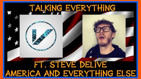 Talking everything #7 ft. Steve Delive - America and everything else