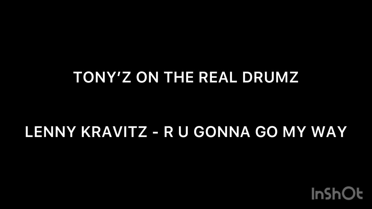 TONY’Z ON THE REAL DRUMS - R U GONNA GO MY WAY (LENNY KRAVITZ)