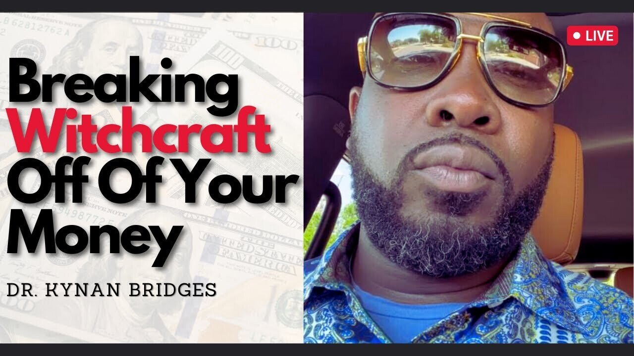 Breaking Witchcraft Off Your Money…A MUST Watch! | Dr. Kynan Bridges