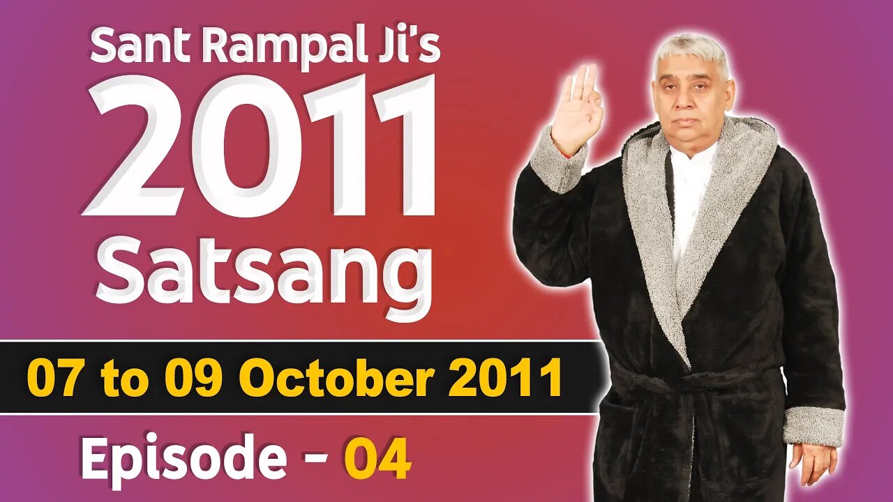 Sant Rampal Ji's 2011 Satsangs | 07 to 09 October 2011 | Episode - 04 | SATLOK ASHRAM