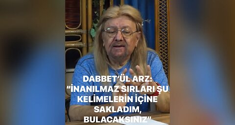 DABBETÜL ARZ “İNANILMAZ SIRLARI KELİMELERİN ARASINA SAKLADIM”