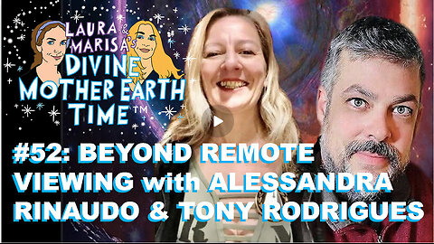 DIVINE MOTHER EARTH TIME #52: BEYOND REMOTE VIEWING with Alessandra Rinauda and Tony Rodrigues!