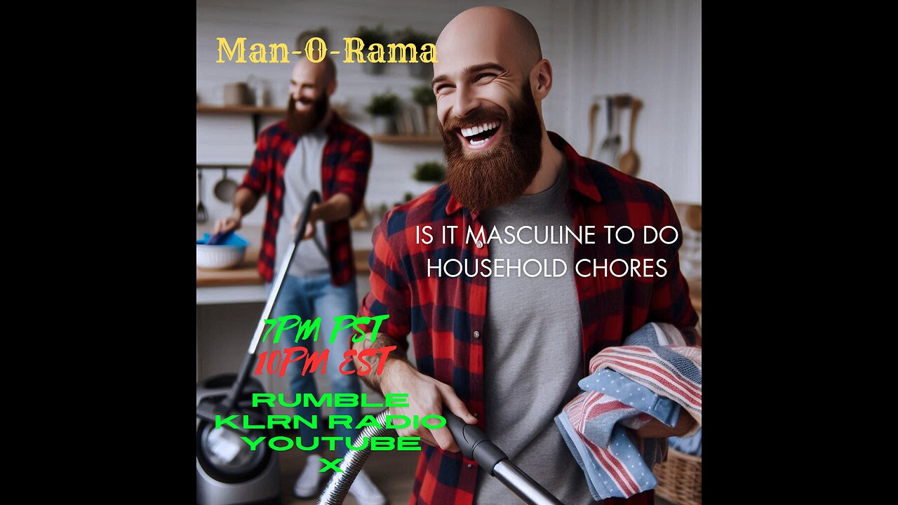 Man-O-Rama Ep. 99: Is It Masculine To Do Household Chores 7PM PST/ 9PM EST