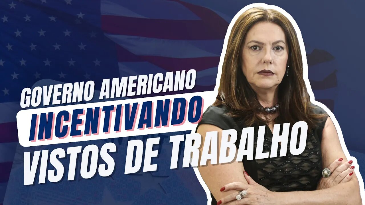 O GOVERNO AMERICANO ESTÁ INCENTIVANDO VISTOS DE TRABALHO EM 2022