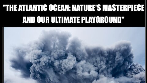 "The Atlantic Ocean: Nature's Masterpiece and Our Ultimate Playground"