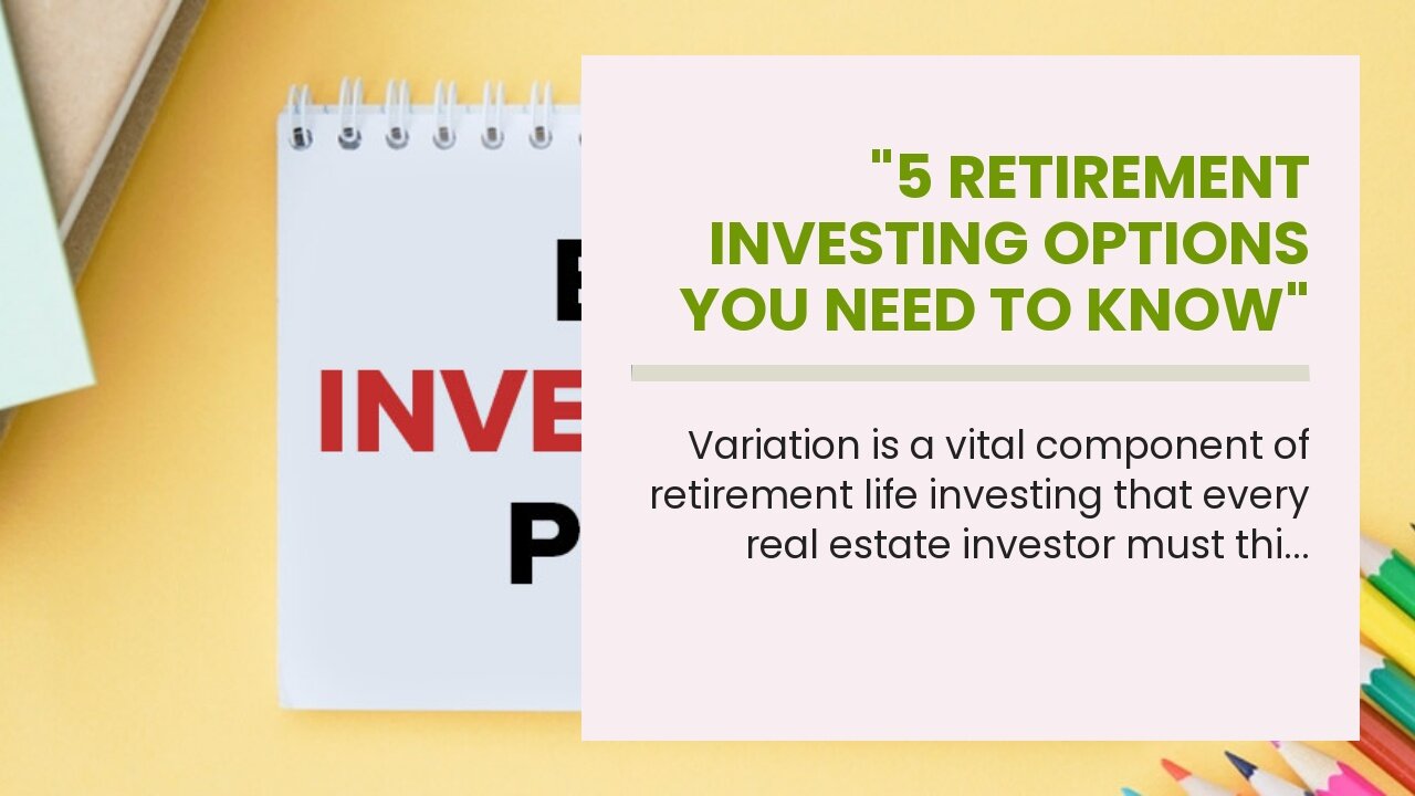 "5 retirement investing options you need to know" Things To Know Before You Get This