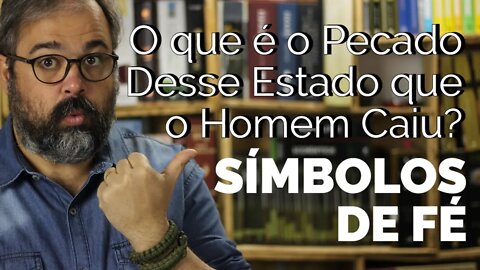 O que é o Pecado Desse Estado que o Homem Caiu? - Símbolos de Fé