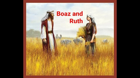 Ruth & Boaz, ancestors of Jesus the Messiah