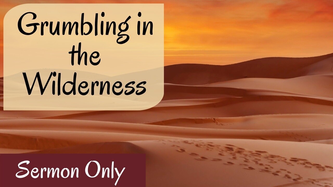 2023-1-22 - Sermon Only “Grumbling in the Wilderness” - Pastor John Fraser