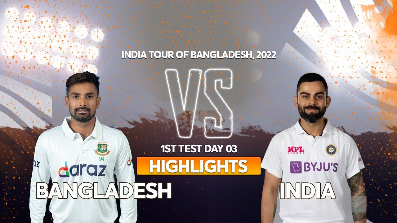 Bangladesh vs India Highlights __ Day 3 __ 1st Test __ India tour of Bangladesh 2022