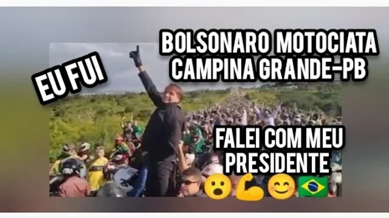 MITO Fui na Motociata de Bolsonaro🛵🛵🛵 em Campina Grande na Paraíba e falei com meu Presidente 💪😮🇧🇷🤔