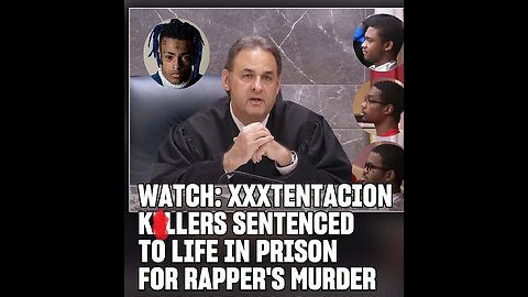 TRUTH ABOUT XXXTENTACION KlLLERS SENTENCED TO LIFE