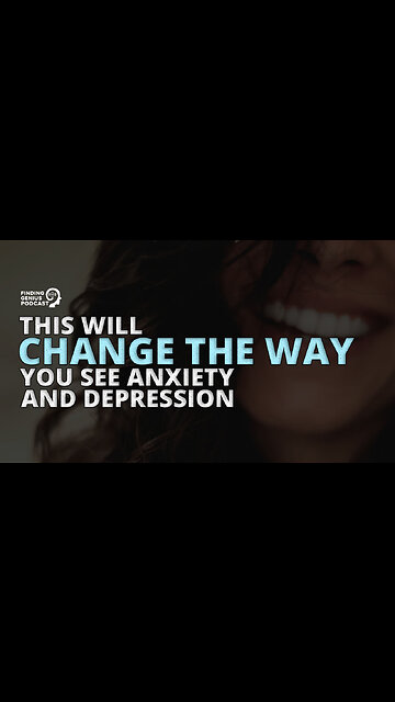 This Will Change the Way You See Anxiety and Depression