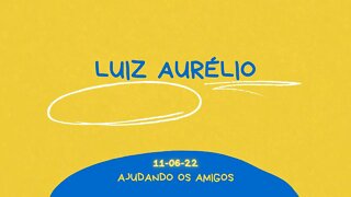 LUIZ AURÉLIO Ajudando os amigos PARTE 1